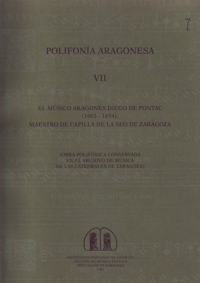 Polifonía Aragonesa VII. El músico aragonés Diego de Pontac (1603-1654). Maestro de Capilla de la Seo de Zaragoza (Obra polifónica conservada en el archivo de música de las Catedrales de Zaragoza). 9788478200924