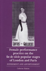 Female Performance Practice on the fin-de-siècle Popular Stages of London and Paris. 9780719090141