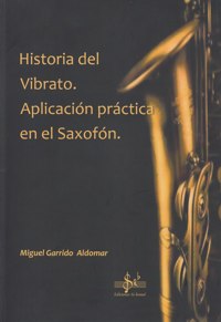 Historia del vibrato. Aplicación práctica en el saxofón. 9788492530212
