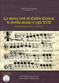 La Música Coral del Cabildo Catedral de Sevilla durante el siglo XVII. Estudio musicológico y analítico. 9788447214440