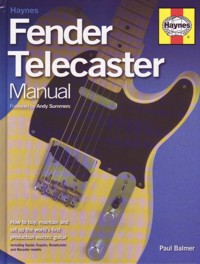 Fender Telecaster Manual. How to buy, maintain and set up the worldŽs most popular electric guitar. 9781844256747