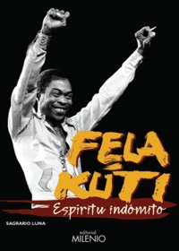 Fela Kuti. Espíritu indómito