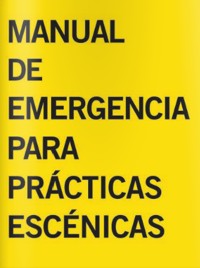 Manual de emergencia para prácticas escénicas: Comunidad y economías de la precariedad. 9788494126659