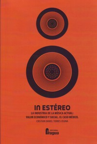 In Estéreo. La industria de la música actual, valor económico y social: El caso México. 9788470746000