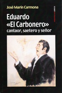 Eduardo "El Carbonero". Cantaor, saetero y señor. 9788494192272