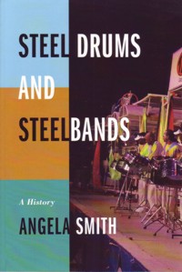 Steel Drums and Steelbands. A History
