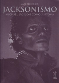 Jacksonismo. Michael Jackson como síntoma. 9789871622283 Jacksonismo. Michael Jackson como síntoma. 9789871622283