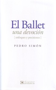 El ballet, una devoción. Enfoques y precisiones. 9788494279300