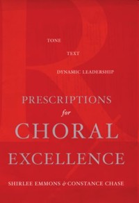 Prescriptions for Choral Excellence. Tone, Text, Dynamic Leadership. 9780195182422