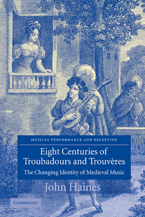 Eight Centuries of Troubadours and Trouvères: The Changing Identity of Medieval Music. 9780521108140