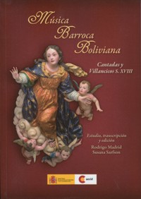 Música barroca boliviana. Cantadas y villancicos del siglo XVIII. 9788415928638