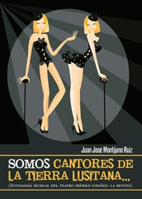 "Somos cantores de la tierra lusitana..." (Antología musical del teatro frívolo español: la revista). 9788492849864