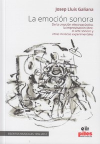 La emoción sonora. De la creación electroacústica, la improvisación libre, el arte sonoro y otras músicas experimentales. 9788415928126 La emoción sonora. De la creación electroacústica, la improvisación libre, el arte sonoro y otras músicas experimentales. 9788415928126