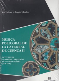 Música policoral de la catedral de Cuenca II. Motetes de Cuaresma y Adviento de Alonso Xuárez (1640-1696). 9788438104859 Música policoral de la catedral de Cuenca II. Motetes de Cuaresma y Adviento de Alonso Xuárez (1640-1696). 9788438104859