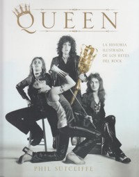 Queen: La historia ilustrada de los reyes del rock