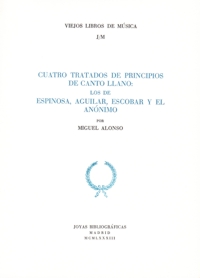 Cuatro tratados de principios de canto llano: los de Espinosa, Aguilar, Escobar y el anónimo. 9788470941054