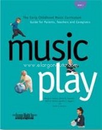 Music Play: The Early Childhood Music Curriculum, Guide for Parents, Teachers, and Caregivers. 9781579990275