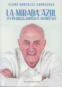 La mirada azul. Javier Busto: biografía autorizada. 9788490767313