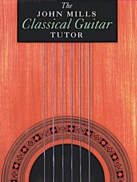 The John Mills Classical Guitar Tutor