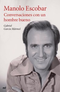 Manolo Escobar: Conversaciones con un hombre bueno. 9788427041332