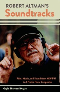 Robert Altman's Soundtracks. Film, Music, and Sound from M*A*S*H to A Prairie Home Companion. 9780199915965