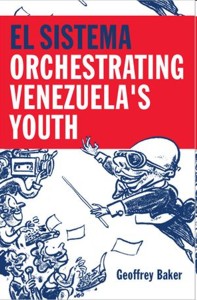 El Sistema. Orchestrating Venezuela's Youth