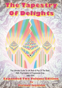 Tapestry of Delights. Expanded, Two-Volume Edition: The Ultimate Guide to UK Rock & Pop of the Beat, R&B, Psychedelic and Progressive Eras 1963-1976. 9781899855193