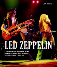 Led Zeppelin. La historia ilustrada de la banda de rock más sonada de todos los tiempos