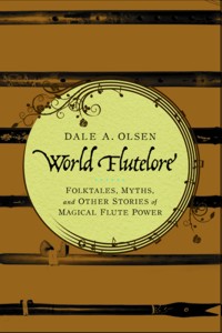 World Flutelore. Folktales, Myths, and Other Stories of Magical Flute Power