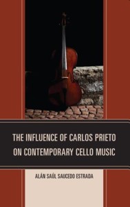 The Influence of Carlos Prieto on Contemporary Cello Music. 9780761863267