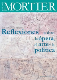 In audatia veritas. Reflexiones sobre la ópera, el arte y la política. 9788494329845