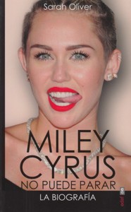 Miley Cyrus no puede parar: La biografía