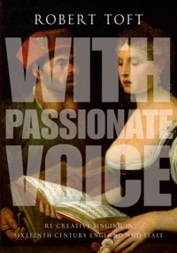 With Passionate Voice: Re-Creative Singing in 16th-Century England and Italy. 9780199382033