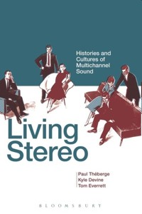 Living Stereo: Histories and Cultures of Multichannel Sound. 9781623566654