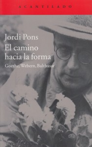 El camino hacia la forma. Goethe, Webern, Balthasar. 9788416011506