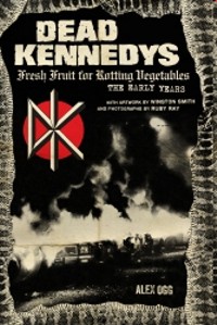 Dead Kennedys. Fresh Fruit for Rotting Vegetables. The Early Years. 9781604864892