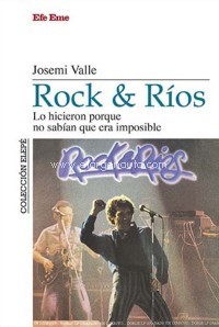 Rock & Ríos. Lo hicieron porque no sabían que era imposible