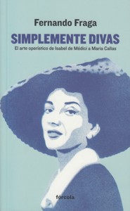 Simplemente divas: El arte operístico de Isabel de Médici a Maria Callas. 9788416247462