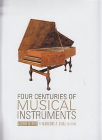 Four Centuries of Musical Instruments: The Marlowe A. Sigal Collection