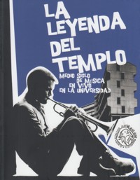 La leyenda del templo: Medio siglo de música en vivo en la universidad. 9788494057359