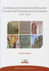 La música en el monasterio del Escorial. Los niños del Seminario de los Jerónimos (1567-1837). 9788483444641 La música en el monasterio del Escorial. Los niños del Seminario de los Jerónimos (1567-1837). 9788483444641
