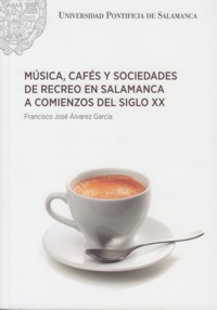 Música, cafés y sociedades de recreo en Salamanca a comienzos del siglo XX