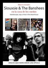 Siouxsie & The Banshees en la casa de los sueños: Kaleidoscope, Juju y A Kiss in the Dreamhouse. 