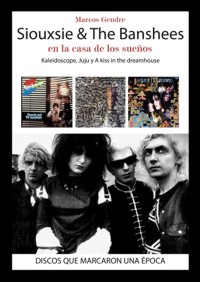 Siouxsie & The Banshees en la casa de los sueños: Kaleidoscope, Juju y A Kiss in the Dreamhouse. 9788416229185 Siouxsie & The Banshees en la casa de los sueños: Kaleidoscope, Juju y A Kiss in the Dreamhouse. 9788416229185