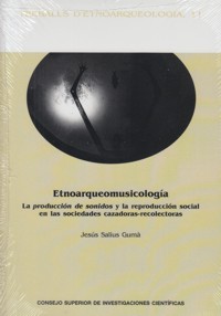 Etnoarqueología. La producción de sonidos y la reproducción social en las sociedades cazadoras-recolectoras. 9788400099350