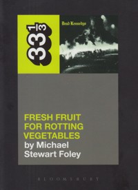 Dead Kennedys' Fresh Fruit for Rotting Vegetables. 9781623567309