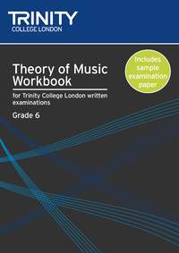 Theory of Music, Workbook, Grade 6, for Trinity College London written examinations. 9780857360052