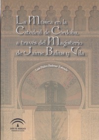 La Música en la Catedral de Córdoba a través del Magisterio de Jaime Balius y Vila. 9788482669076