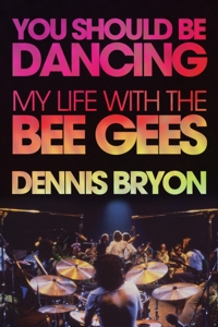 You Should Be Dancing. My Life with The Bee Gees