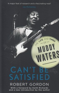 Can't Be Satisfied: The Life and Times of Muddy Waters